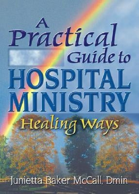 Practical Guide to Hospital Ministry: Healing Ways by Koenig, Harold G.