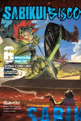 Sabikui Bisco, Vol. 6 (Light Novel): Miraculous Final Cut by Cobkubo, Shinji