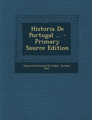Historia De Portugal ... by De Lisboa, Empreza Litteraria
