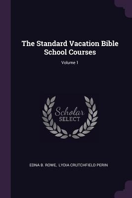 The Standard Vacation Bible School Courses; Volume 1 by Rowe, Edna B.