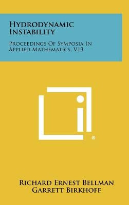 Hydrodynamic Instability: Proceedings of Symposia in Applied Mathematics, V13 by Bellman, Richard Ernest
