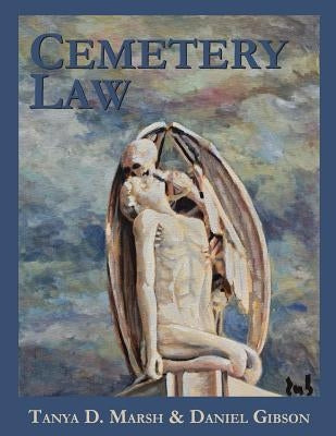 Cemetery Law: The Common Law of Burying Grounds in the United States by Gibson, Daniel
