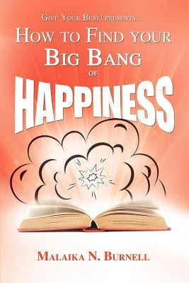 How to Find Your Big Bang of Happiness by Burnell, Malaika N.