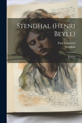 Stendhal (henri Beyle): Journal by 1783-1842, Stendhal