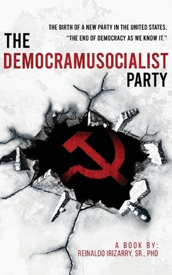 The Democramusocialist Party: The birth of a new Party in the United States by , Reinaldo Irizarry, Sr.