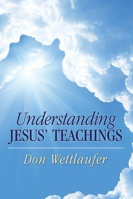 Understanding Jesus' Teachings by Wettlaufer, Don