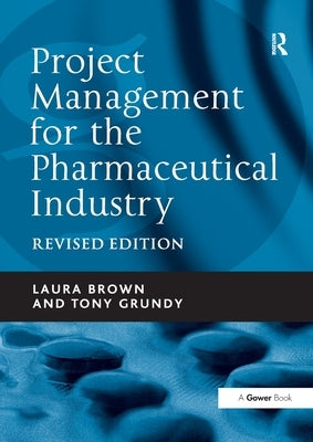 Project Management for the Pharmaceutical Industry by Brown, Laura