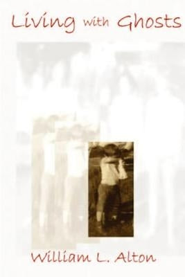 Living with Ghosts by Alton, William