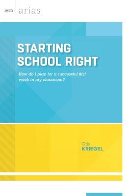 Starting School Right: How Do I Plan for a Successful First Week in My Classroom? (ASCD Arias) by Kriegel, Otis
