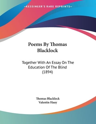 Poems By Thomas Blacklock: Together With An Essay On The Education Of The Blind (1894) by Blacklock, Thomas