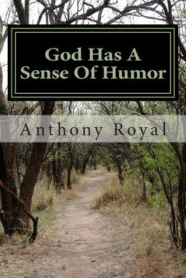 God Has A Sense Of Humor by Royal, Anthony Leon