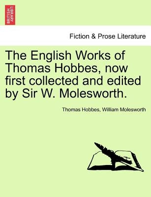 The English Works of Thomas Hobbes, now first collected and edited by Sir W. Molesworth. Vol. IX. by Hobbes, Thomas