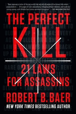 The Perfect Kill: 21 Laws for Assassins by Baer, Robert B.