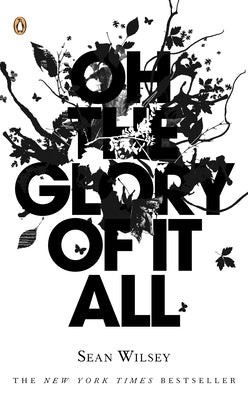 Oh the Glory of It All by Wilsey, Sean