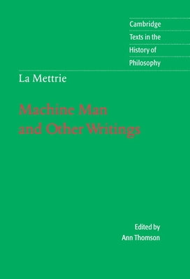 La Mettrie: Machine Man and Other Writings by Thomson, Ann
