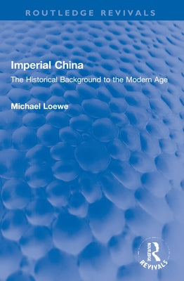 Imperial China: The Historical Background to the Modern Age by Loewe, Michael