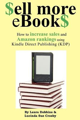 $ell More eBook$: How to increase sales and Amazon rankings using Kindle Direct Publishing by Crosby, Lucinda Sue
