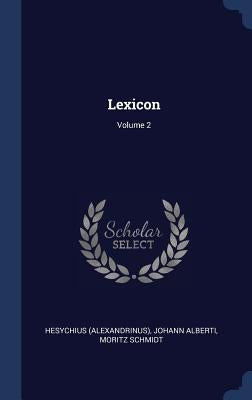 Lexicon; Volume 2 by (Alexandrinus), Hesychius