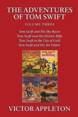 The Adventures of Tom Swift, Vol. 3 by Appleton, Victor