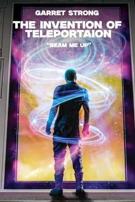 Garret Strong The Invention of Teleportation "Beam Me Up!" by Cunitz, Gary