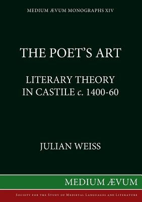 The Poet's Art: Literary Theory in Castile c. 1400-60 by Weiss, Julian