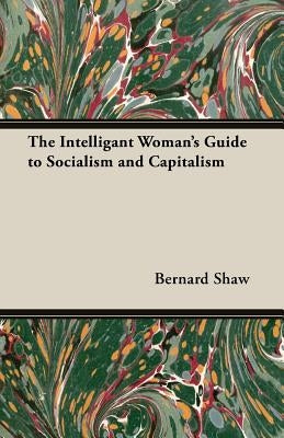 The Intelligant Woman's Guide to Socialism and Capitalism by Shaw, Bernard