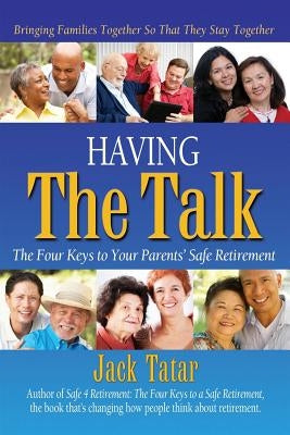 Having The Talk: The Four Keys to Your Parents' Safe Retirement by Tatar, Jack