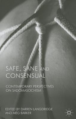Safe, Sane and Consensual: Contemporary Perspectives on Sadomasochism by Langdridge, D.