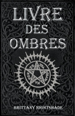 Livre Des Ombres: Magie Blanche, Rouge et Noire 3e édition by Nightshade, Brittany