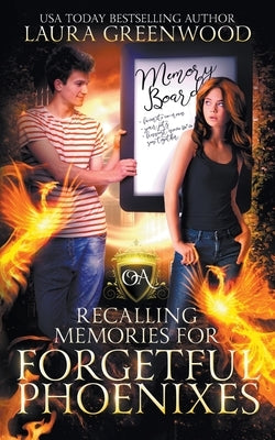 Recalling Memories For Forgetful Phoenixes by Greenwood, Laura