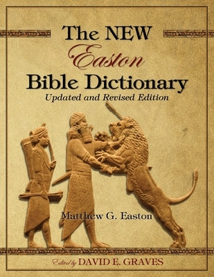 The NEW Easton Bible Dictionary: Updated and Revised Edition by Graves, David Elton