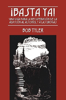 ¡Basta Ya!: Una Guía para la Recuperación de la Adicción al Alcohol y a las Drogas by Tyler, Bob