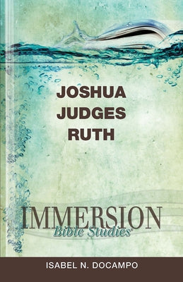Immersion Bible Studies: Joshua, Judges, Ruth by Purdum, Stan