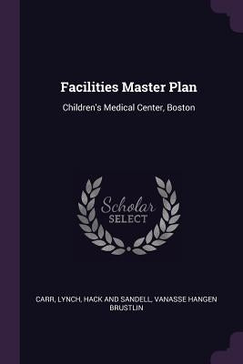 Facilities Master Plan: Children's Medical Center, Boston by Carr, Lynch