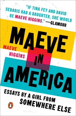 Maeve in America: Essays by a Girl from Somewhere Else by Higgins, Maeve