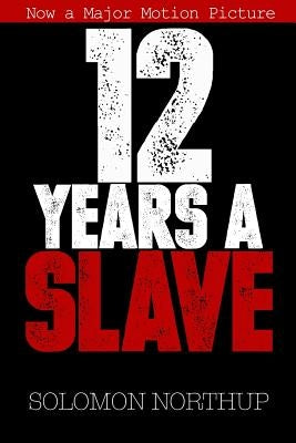 12 Years a Slave: Memoir of a Free Man Kidnapped into Slavery in 1851 by Washington Jr, Malcom
