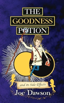 The Goodness Potion and its Side-Effects by Dawson, Joe