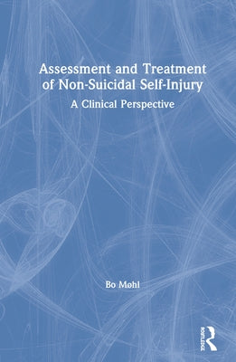 Assessment and Treatment of Non-Suicidal Self-Injury: A Clinical Perspective by MÃ¸hl, Bo