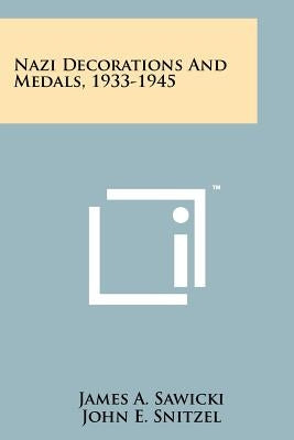 Nazi Decorations And Medals, 1933-1945 by Sawicki, James A.