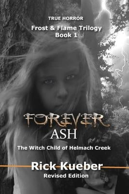 Forever Ash: The Witch Child of Helmach Creek by Kueber, Rick