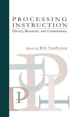 Processing Instruction: Theory, Research, and Commentary by VanPatten, Bill