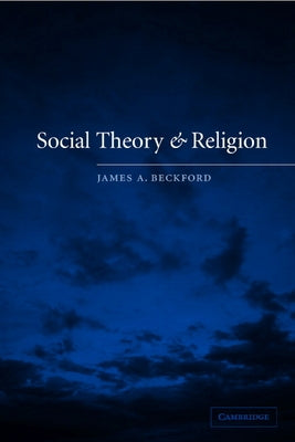 Social Theory and Religion by Beckford, James A.