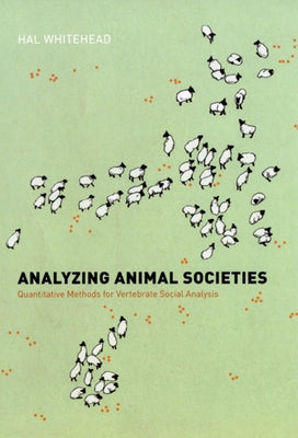 Analyzing Animal Societies: Quantitative Methods for Vertebrate Social Analysis by Whitehead, Hal
