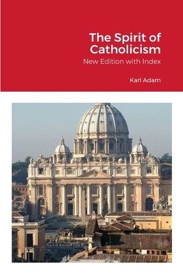 The Spirit of Catholicism by Adam, Karl