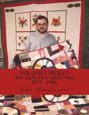 The Quilt Project: My Quilts & Quilting 1975-1986 by Mangiapane, John