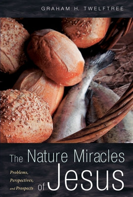 The Nature Miracles of Jesus: Problems, Perspectives, and Prospects by Twelftree, Graham H.