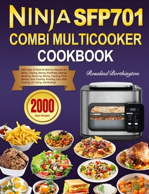 Ninja Combi Multicooker Cookbook: 2000 Days of Quick & Delicious Recipes for Meals, Crisping, Baking, Rice/Pasta, Searing/Sautéing, Steaming, Baking, by Borthington, Rosalind