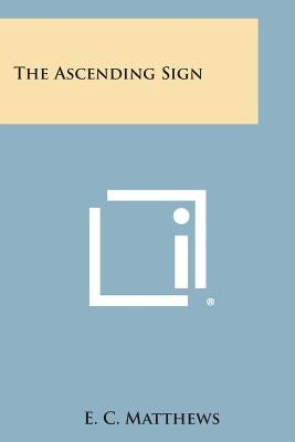 The Ascending Sign by Matthews, E. C.