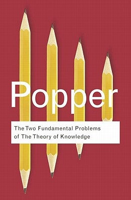 The Two Fundamental Problems of the Theory of Knowledge by Popper, Karl