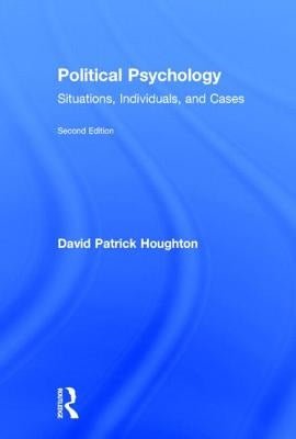 Political Psychology: Situations, Individuals, and Cases by Houghton, David Patrick